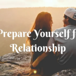 How to Prepare Yourself For a Relationship